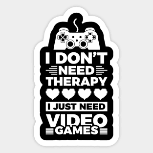 I dont need therapy i just need video games Sticker